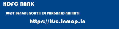 HDFC BANK  WEST BENGAL NORTH 24 PARGANAS NAIHATI   ifsc code